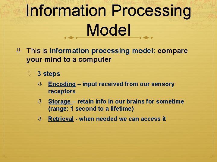 Information Processing Model This is information processing model: compare your mind to a computer Information Processing Model This is information processing model: compare your mind to a computer