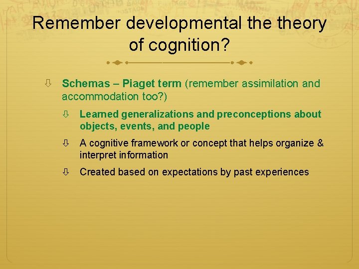 Remember developmental theory of cognition? Schemas – Piaget term (remember assimilation and accommodation too? Remember developmental theory of cognition? Schemas – Piaget term (remember assimilation and accommodation too?