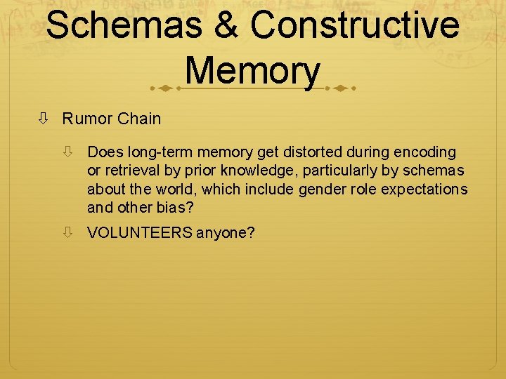 Schemas & Constructive Memory Rumor Chain Does long-term memory get distorted during encoding or Schemas & Constructive Memory Rumor Chain Does long-term memory get distorted during encoding or