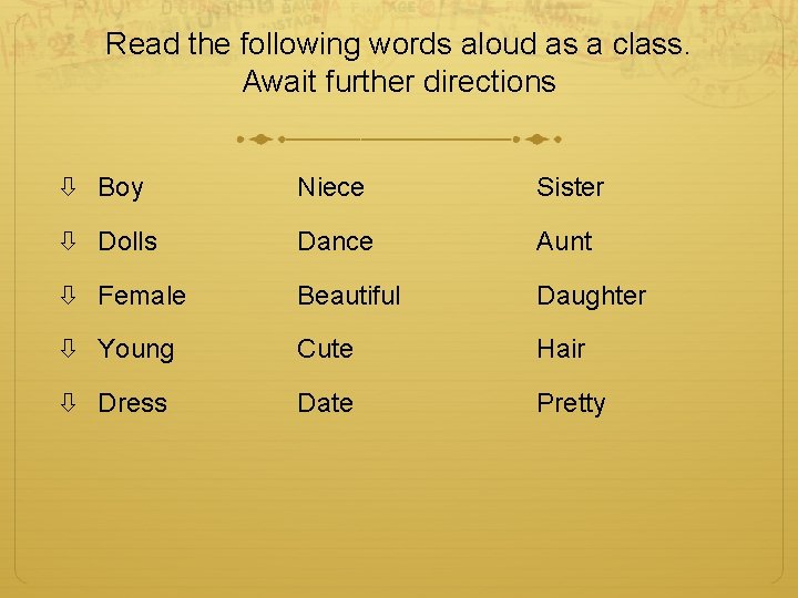 Read the following words aloud as a class. Await further directions Boy Niece Sister Read the following words aloud as a class. Await further directions Boy Niece Sister
