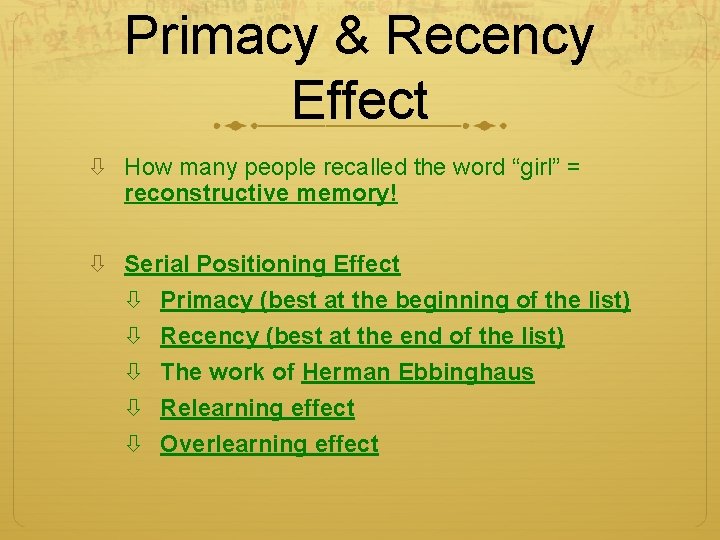 Primacy & Recency Effect How many people recalled the word “girl” = reconstructive memory! Primacy & Recency Effect How many people recalled the word “girl” = reconstructive memory!