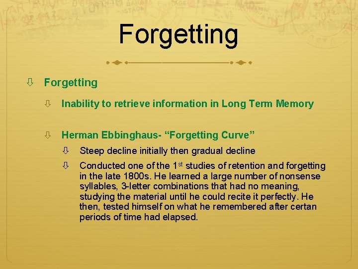 Forgetting Inability to retrieve information in Long Term Memory Herman Ebbinghaus- “Forgetting Curve” Steep Forgetting Inability to retrieve information in Long Term Memory Herman Ebbinghaus- “Forgetting Curve” Steep