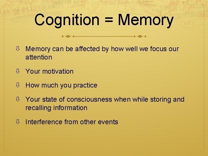 Cognition = Memory can be affected by how well we focus our attention Your Cognition = Memory can be affected by how well we focus our attention Your