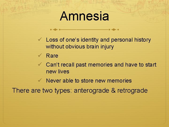 Amnesia ü Loss of one’s identity and personal history without obvious brain injury ü Amnesia ü Loss of one’s identity and personal history without obvious brain injury ü