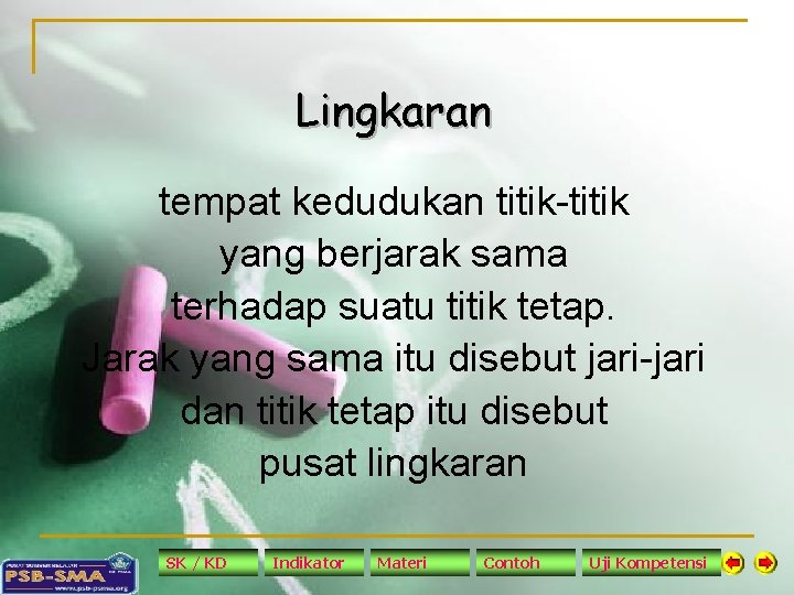 Lingkaran tempat kedudukan titik-titik yang berjarak sama terhadap suatu titik tetap. Jarak yang sama