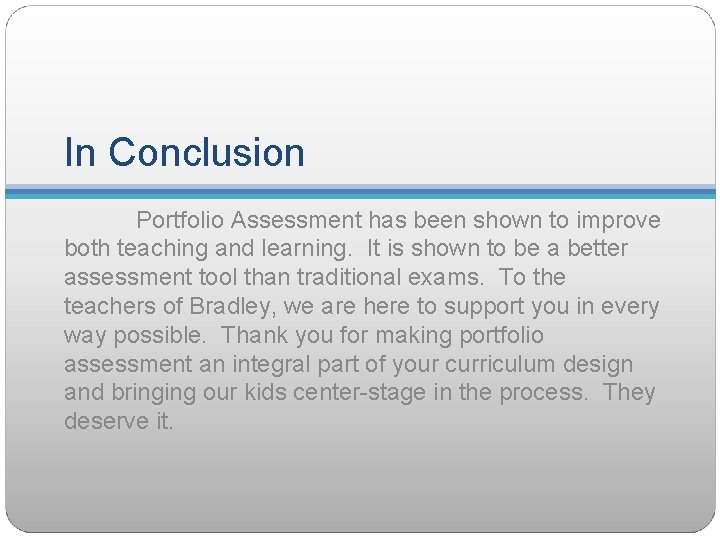 In Conclusion Portfolio Assessment has been shown to improve both teaching and learning. It