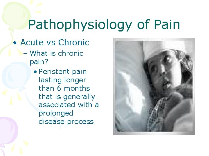 Pathophysiology of Pain • Acute vs Chronic – What is chronic pain? • Peristent
