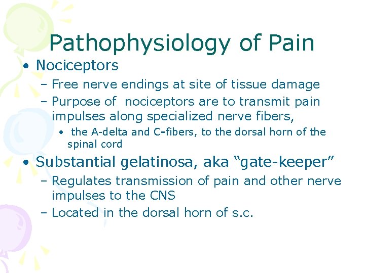 Pathophysiology of Pain • Nociceptors – Free nerve endings at site of tissue damage