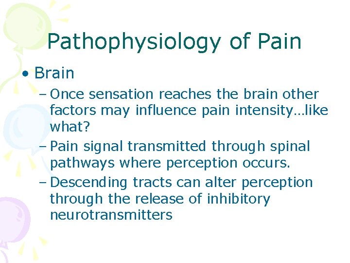Pathophysiology of Pain • Brain – Once sensation reaches the brain other factors may