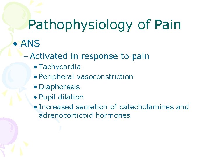 Pathophysiology of Pain • ANS – Activated in response to pain • Tachycardia •