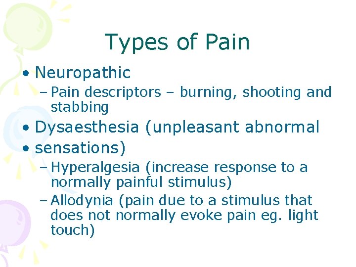 Types of Pain • Neuropathic – Pain descriptors – burning, shooting and stabbing •