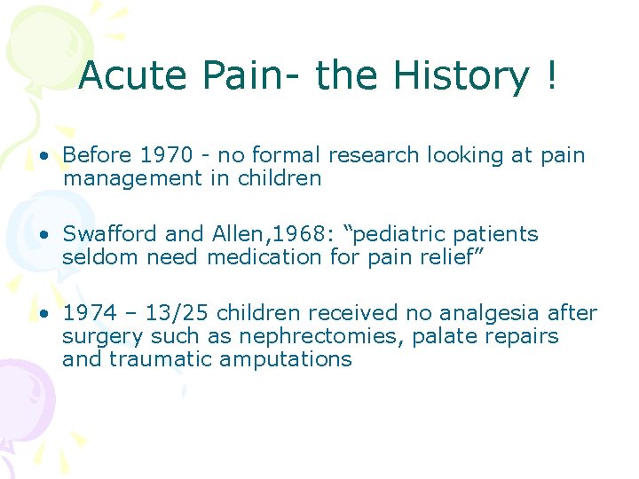 Acute Pain- the History ! • Before 1970 - no formal research looking at