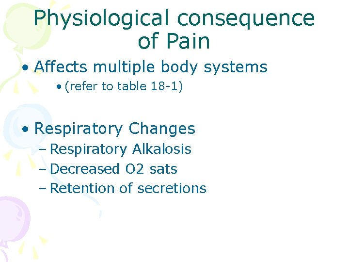 Physiological consequence of Pain • Affects multiple body systems • (refer to table 18