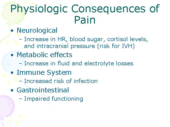 Physiologic Consequences of Pain • Neurological – Increase in HR, blood sugar, cortisol levels,