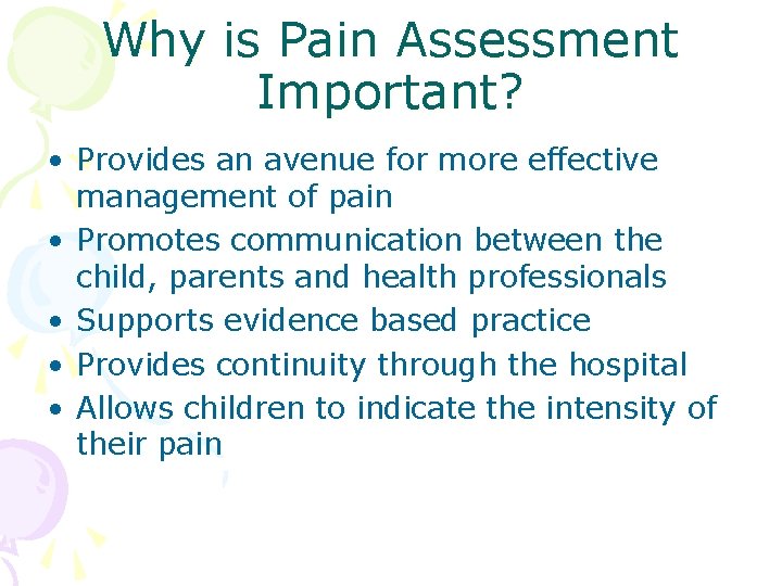 Why is Pain Assessment Important? • Provides an avenue for more effective management of