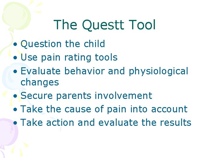 The Questt Tool • Question the child • Use pain rating tools • Evaluate