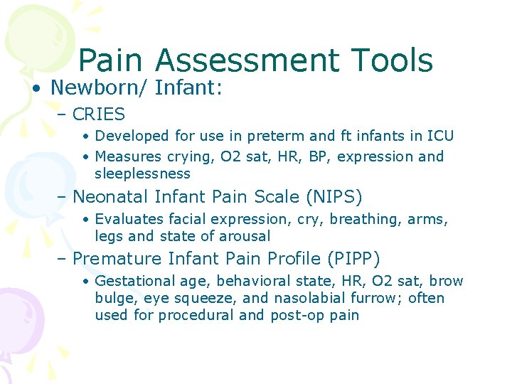 Pain Assessment Tools • Newborn/ Infant: – CRIES • Developed for use in preterm