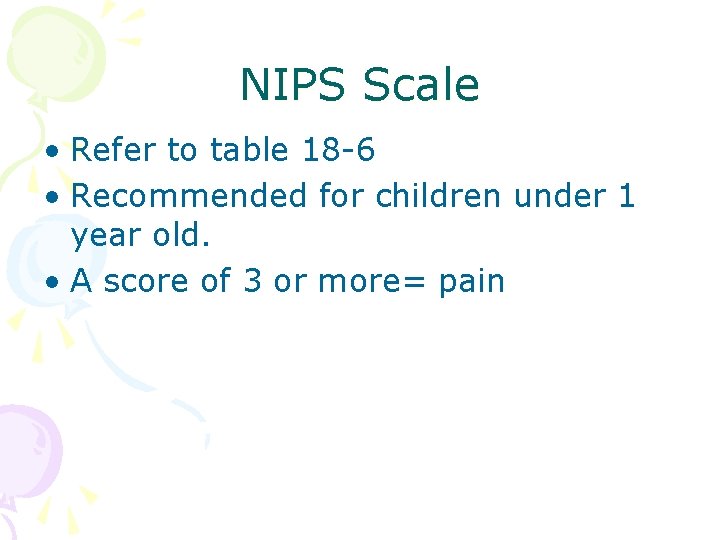 NIPS Scale • Refer to table 18 -6 • Recommended for children under 1