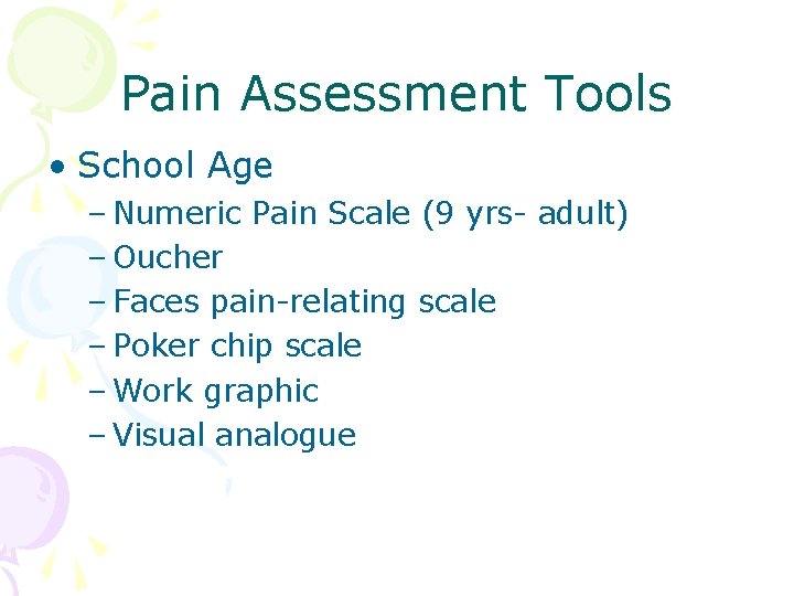 Pain Assessment Tools • School Age – Numeric Pain Scale (9 yrs- adult) –