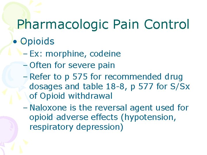 Pharmacologic Pain Control • Opioids – Ex: morphine, codeine – Often for severe pain