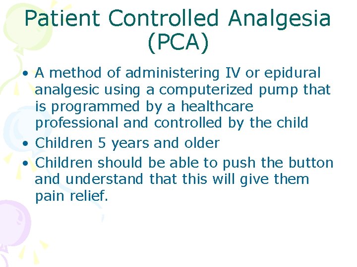 Patient Controlled Analgesia (PCA) • A method of administering IV or epidural analgesic using