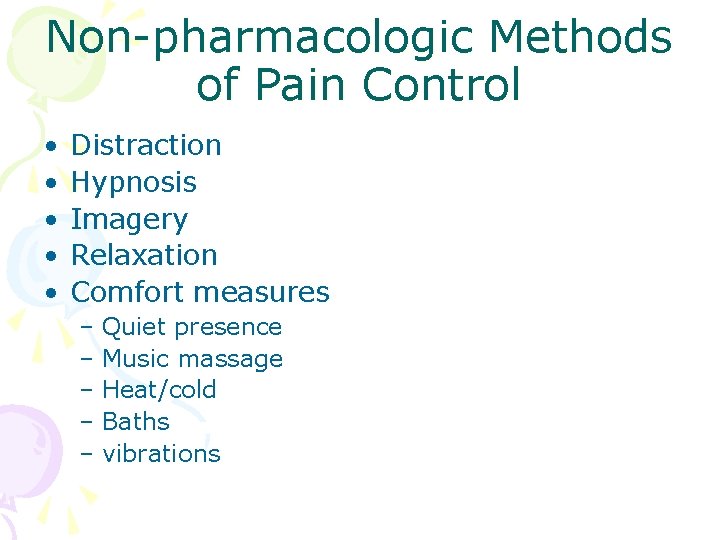 Non-pharmacologic Methods of Pain Control • • • Distraction Hypnosis Imagery Relaxation Comfort measures