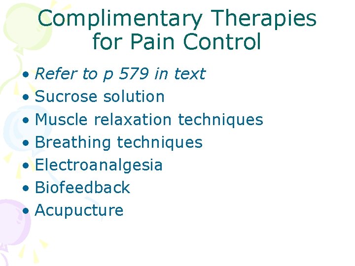 Complimentary Therapies for Pain Control • Refer to p 579 in text • Sucrose