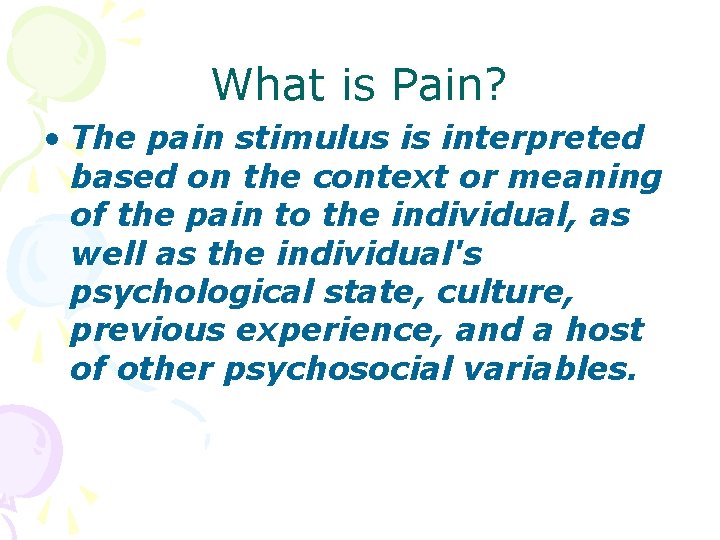 What is Pain? • The pain stimulus is interpreted based on the context or