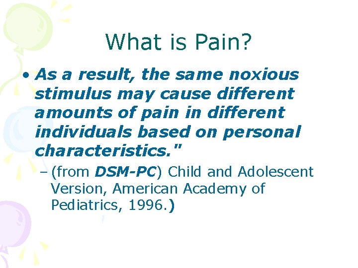 What is Pain? • As a result, the same noxious stimulus may cause different