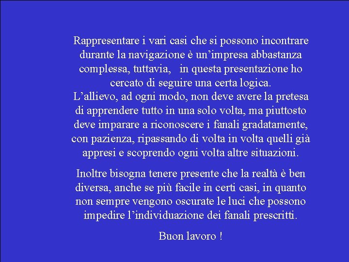 Rappresentare i vari casi che si possono incontrare durante la navigazione è un’impresa abbastanza
