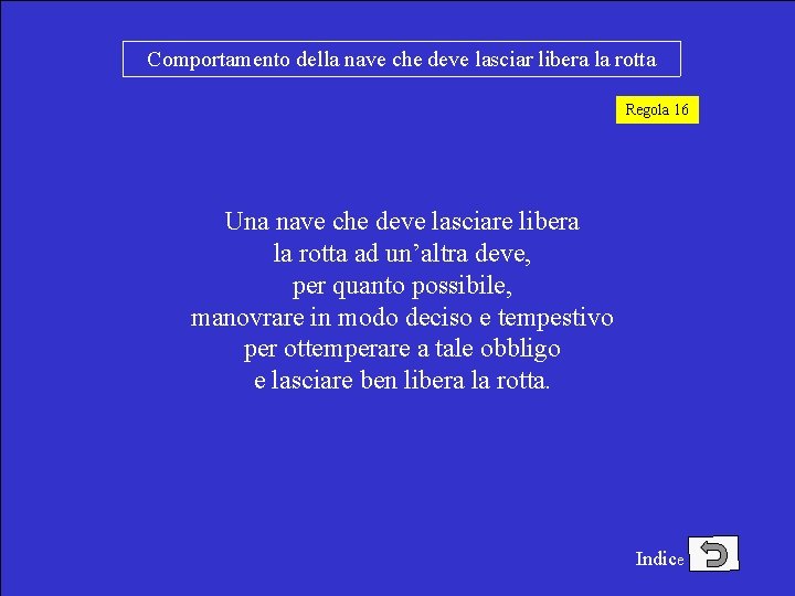 Comportamento della nave che deve lasciar libera la rotta Regola 16 Una nave che