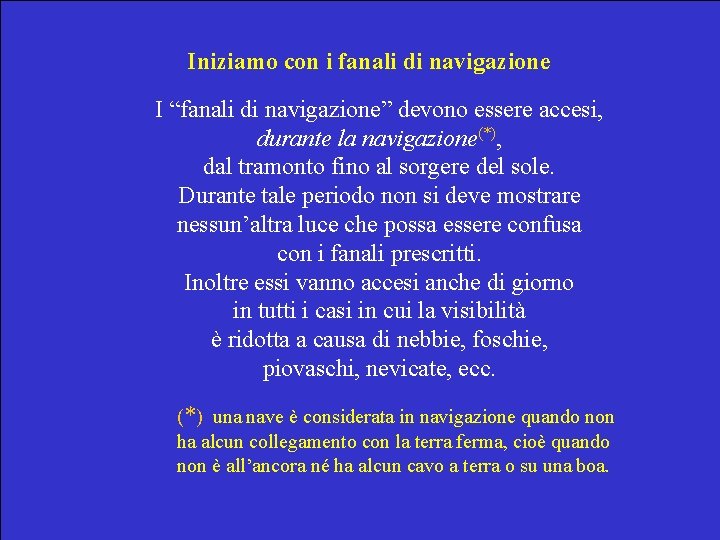 Iniziamo con i fanali di navigazione I “fanali di navigazione” devono essere accesi, durante