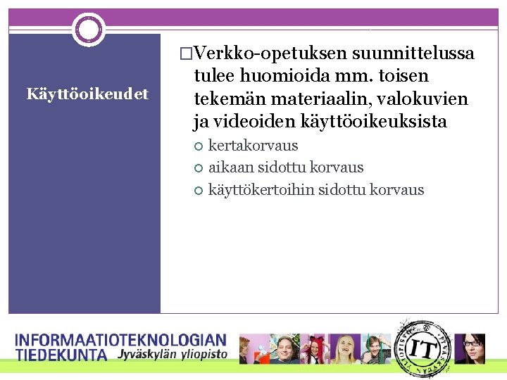 �Verkko-opetuksen suunnittelussa Käyttöoikeudet tulee huomioida mm. toisen tekemän materiaalin, valokuvien ja videoiden käyttöoikeuksista kertakorvaus �Verkko-opetuksen suunnittelussa Käyttöoikeudet tulee huomioida mm. toisen tekemän materiaalin, valokuvien ja videoiden käyttöoikeuksista kertakorvaus