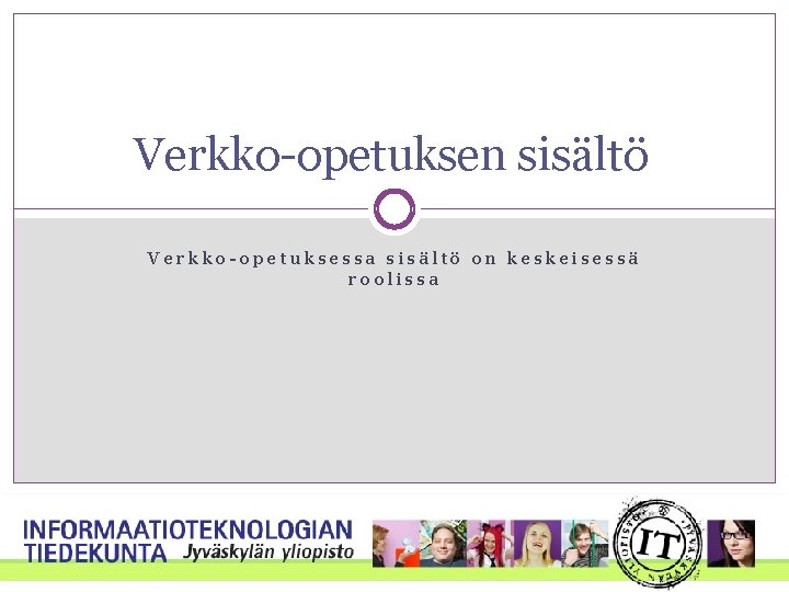 Verkko-opetuksen sisältö Verkko-opetuksessa sisältö on keskeisessä roolissa 