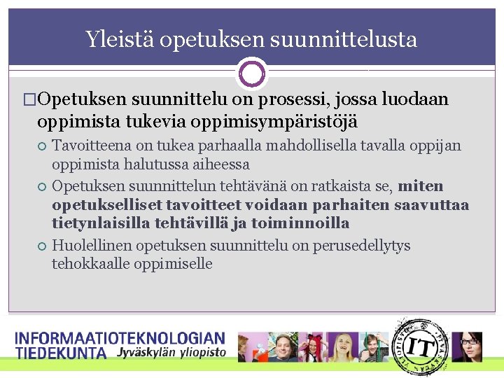 Yleistä opetuksen suunnittelusta �Opetuksen suunnittelu on prosessi, jossa luodaan oppimista tukevia oppimisympäristöjä Tavoitteena on