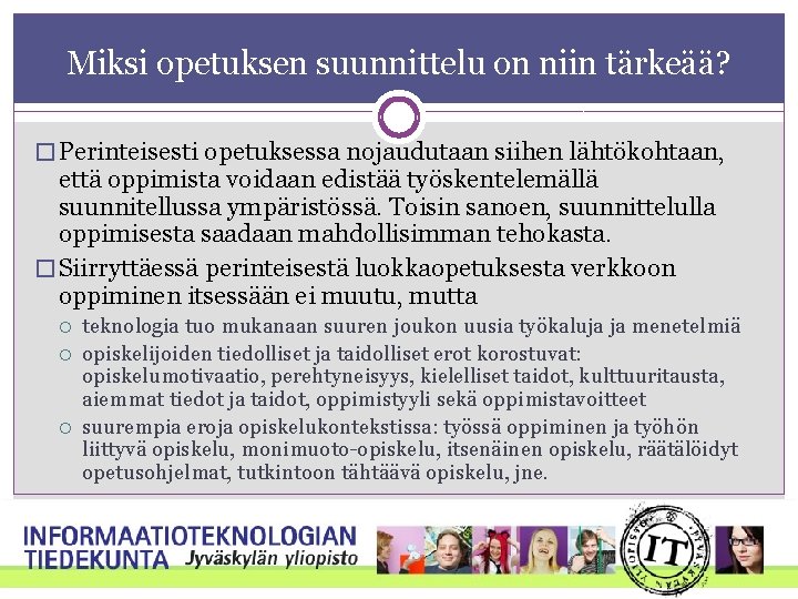 Miksi opetuksen suunnittelu on niin tärkeää? � Perinteisesti opetuksessa nojaudutaan siihen lähtökohtaan, että oppimista