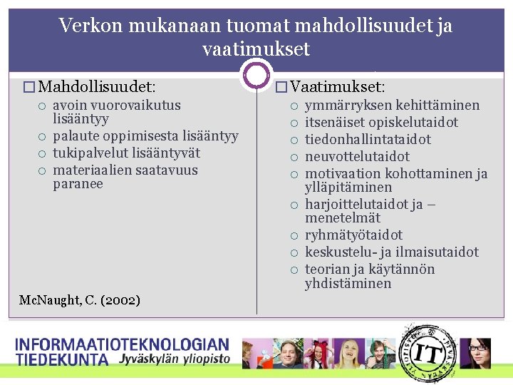 Verkon mukanaan tuomat mahdollisuudet ja vaatimukset � Mahdollisuudet: avoin vuorovaikutus lisääntyy palaute oppimisesta lisääntyy