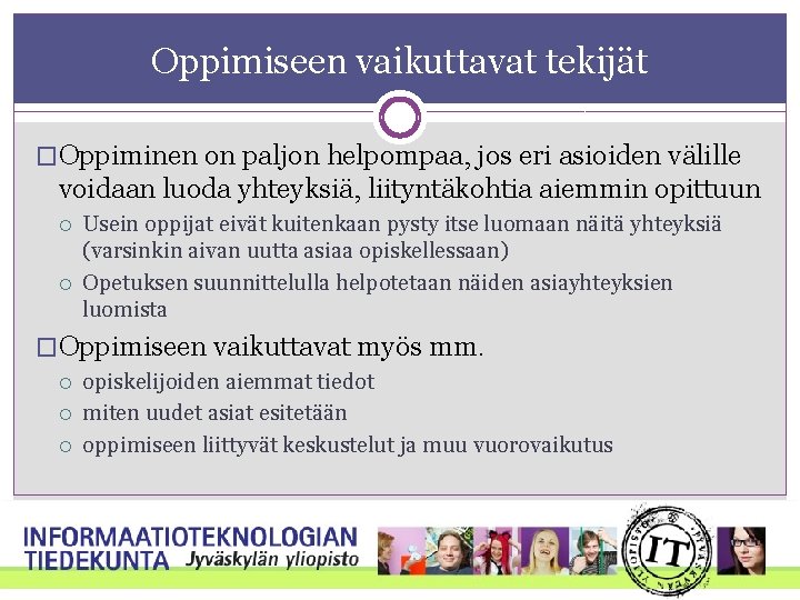 Oppimiseen vaikuttavat tekijät �Oppiminen on paljon helpompaa, jos eri asioiden välille voidaan luoda yhteyksiä, Oppimiseen vaikuttavat tekijät �Oppiminen on paljon helpompaa, jos eri asioiden välille voidaan luoda yhteyksiä,