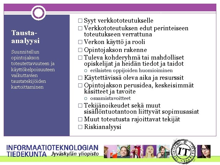 Taustaanalyysi Suunnitellun opintojakson toteutettavuuteen ja käyttökelpoisuuteen vaikuttavien taustatekijöiden kartoittaminen � Syyt verkkototeutukselle � Verkkototeutuksen