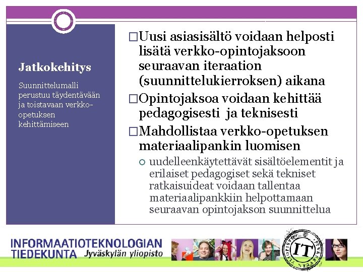 �Uusi asiasisältö voidaan helposti Jatkokehitys Suunnittelumalli perustuu täydentävään ja toistavaan verkkoopetuksen kehittämiseen lisätä verkko-opintojaksoon