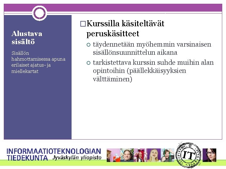 �Kurssilla käsiteltävät Alustava sisältö Sisällön hahmottamisessa apuna erilaiset ajatus- ja miellekartat peruskäsitteet täydennetään myöhemmin