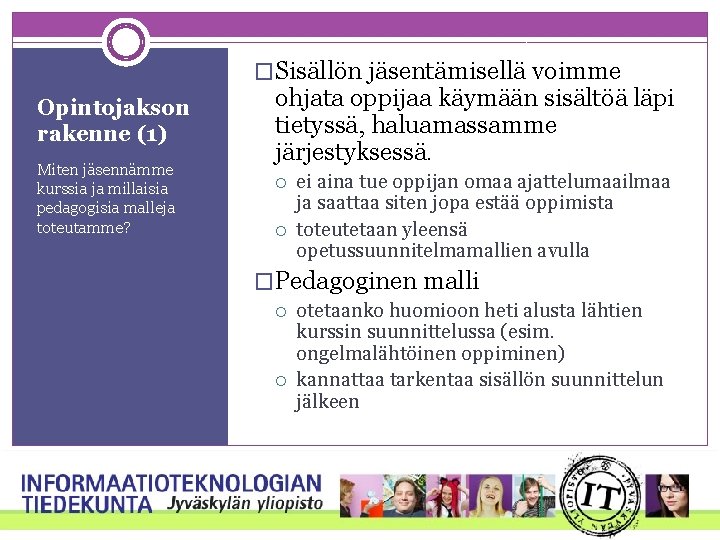 �Sisällön jäsentämisellä voimme Opintojakson rakenne (1) Miten jäsennämme kurssia ja millaisia pedagogisia malleja toteutamme?