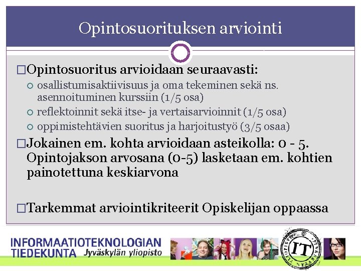 Opintosuorituksen arviointi �Opintosuoritus arvioidaan seuraavasti: osallistumisaktiivisuus ja oma tekeminen sekä ns. asennoituminen kurssiin (1/5