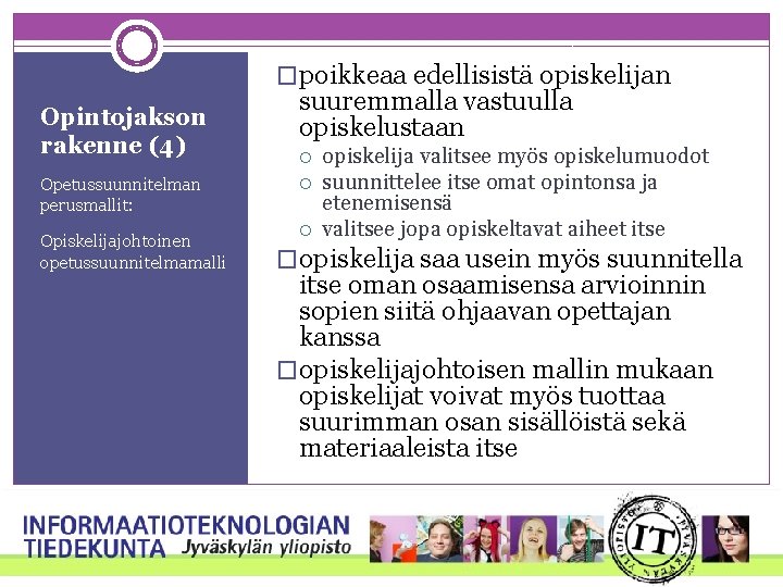 �poikkeaa edellisistä opiskelijan Opintojakson rakenne (4) Opetussuunnitelman perusmallit: Opiskelijajohtoinen opetussuunnitelmamalli suuremmalla vastuulla opiskelustaan opiskelija