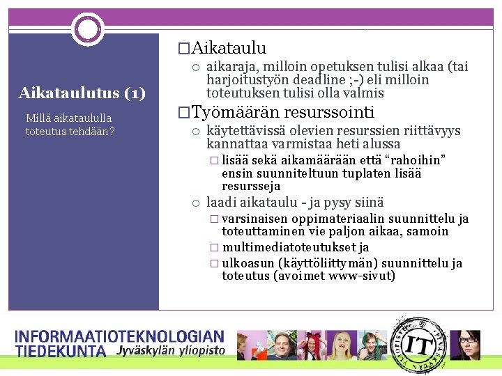 �Aikataulu Aikataulutus (1) Millä aikataululla toteutus tehdään? aikaraja, milloin opetuksen tulisi alkaa (tai harjoitustyön