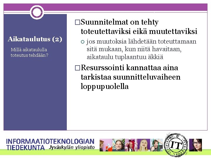 �Suunnitelmat on tehty Aikataulutus (2) Millä aikataululla toteutus tehdään? toteutettaviksi eikä muutettaviksi jos muutoksia �Suunnitelmat on tehty Aikataulutus (2) Millä aikataululla toteutus tehdään? toteutettaviksi eikä muutettaviksi jos muutoksia