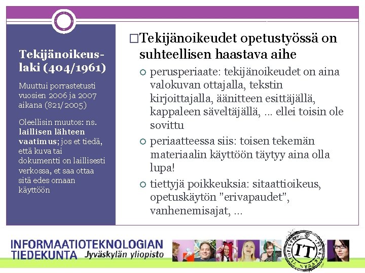 �Tekijänoikeudet opetustyössä on Tekijänoikeuslaki (404/1961) suhteellisen haastava aihe Muuttui porrastetusti vuosien 2006 ja 2007 �Tekijänoikeudet opetustyössä on Tekijänoikeuslaki (404/1961) suhteellisen haastava aihe Muuttui porrastetusti vuosien 2006 ja 2007