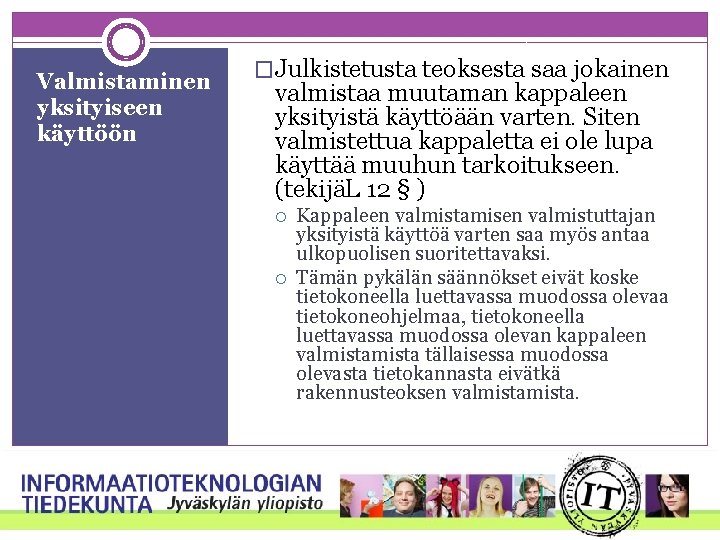 Valmistaminen yksityiseen käyttöön �Julkistetusta teoksesta saa jokainen valmistaa muutaman kappaleen yksityistä käyttöään varten. Siten