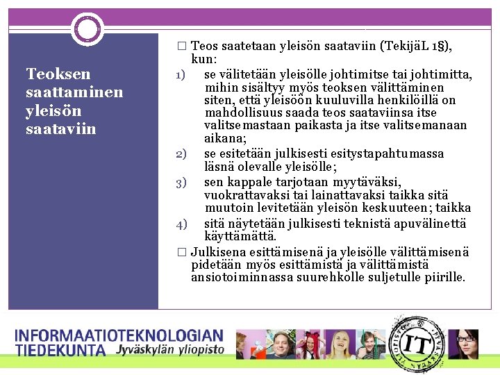 � Teos saatetaan yleisön saataviin (TekijäL 1§), Teoksen saattaminen yleisön saataviin kun: 1) se