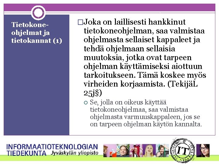 Tietokoneohjelmat ja tietokannat (1) �Joka on laillisesti hankkinut tietokoneohjelman, saa valmistaa ohjelmasta sellaiset kappaleet Tietokoneohjelmat ja tietokannat (1) �Joka on laillisesti hankkinut tietokoneohjelman, saa valmistaa ohjelmasta sellaiset kappaleet